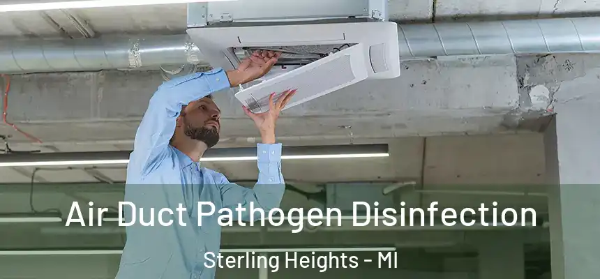  Air Duct Pathogen Disinfection Sterling Heights - MI