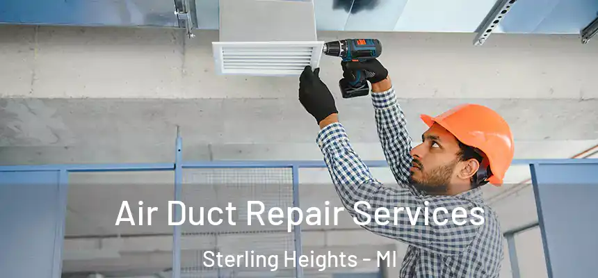 Air Duct Repair Services Sterling Heights - MI