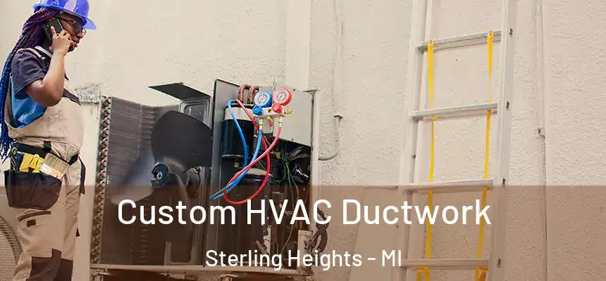  Custom HVAC Ductwork Sterling Heights - MI