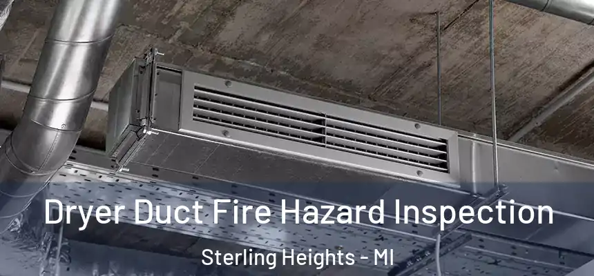 Dryer Duct Fire Hazard Inspection Sterling Heights - MI
