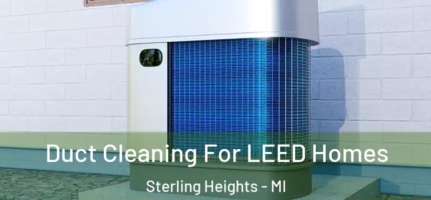  Duct Cleaning For LEED Homes Sterling Heights - MI