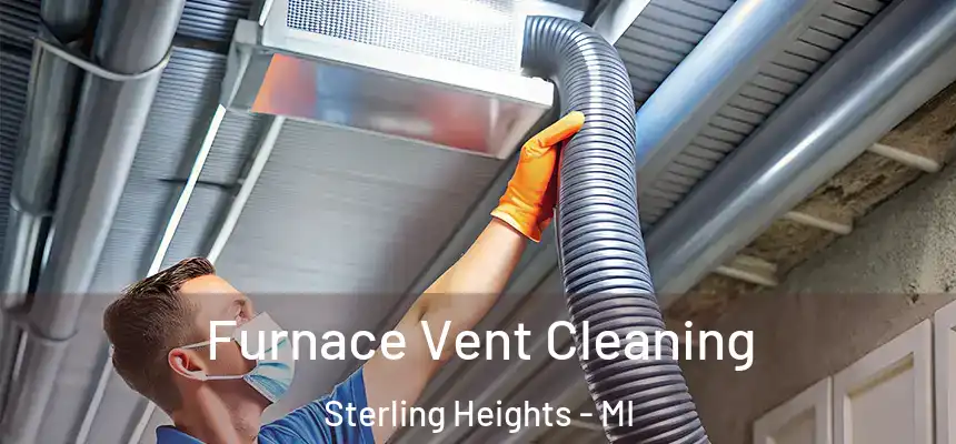 Furnace Vent Cleaning Sterling Heights - MI