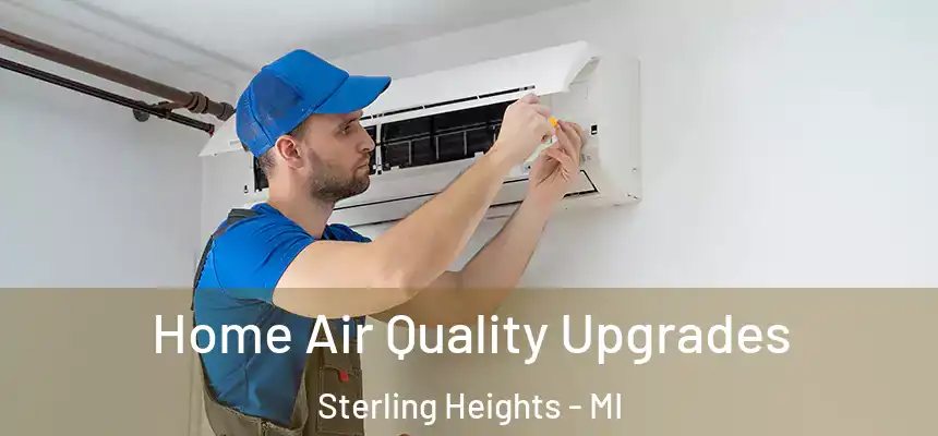  Home Air Quality Upgrades Sterling Heights - MI