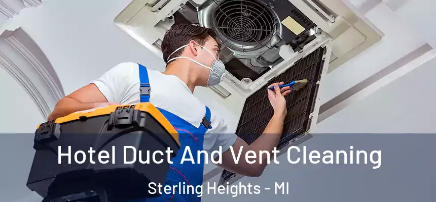  Hotel Duct And Vent Cleaning Sterling Heights - MI