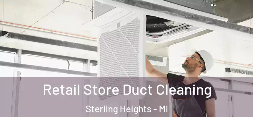  Retail Store Duct Cleaning Sterling Heights - MI