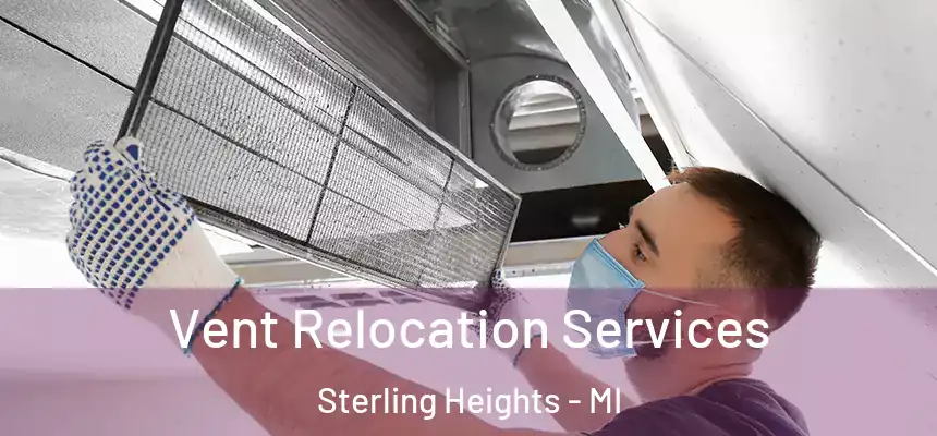 Vent Relocation Services Sterling Heights - MI