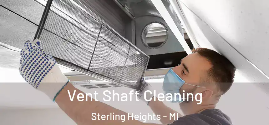  Vent Shaft Cleaning Sterling Heights - MI