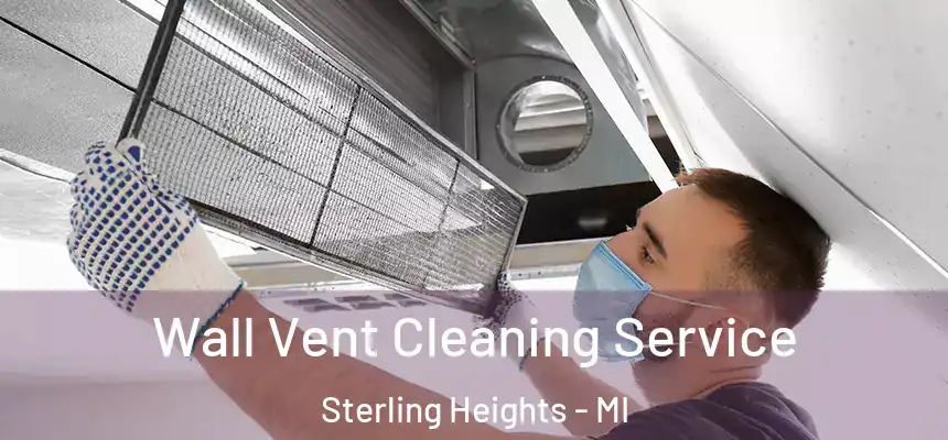  Wall Vent Cleaning Service Sterling Heights - MI