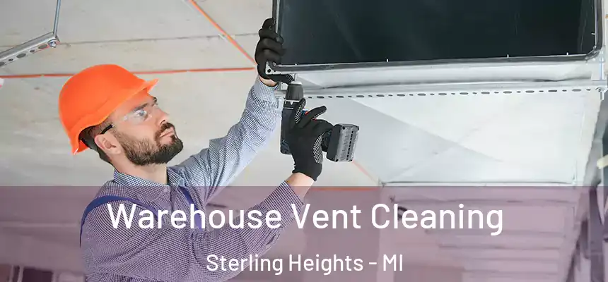  Warehouse Vent Cleaning Sterling Heights - MI